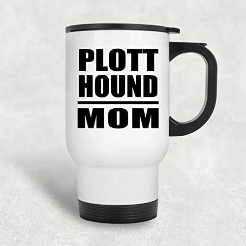 DesignSify Plott Hound Mom, White White Travel Mug 14oz не'рѓосувачки челик изолиран Тумблер, подароци за роденденски годишнини